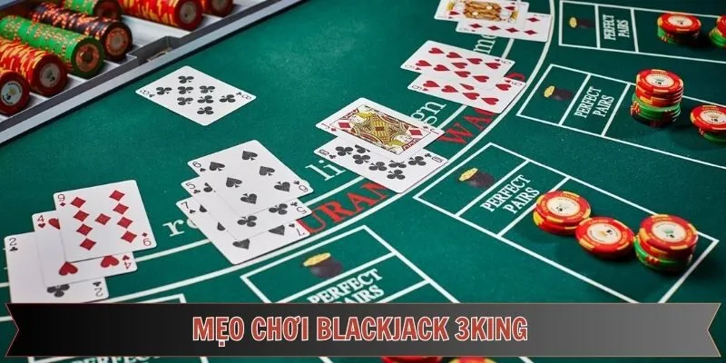 Mẹo chơi blackjack 3king